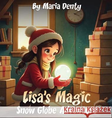 Lisa's Magic Snow Globe Adventure Maria Denty 9781807190217 London Book Publishers - książka