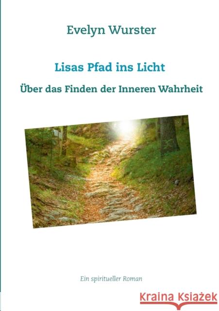 Lisas Pfad ins Licht : Eine Geschichte über das Finden der Inneren Wahrheit Evelyn Wurster 9783739229836 Books on Demand - książka