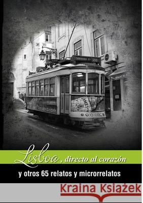 Lisboa, directa al corazón y otros 65 relatos y microrrelatos IX Concurso de Relatos de Viaje 2014 9781291987805 Lulu.com - książka