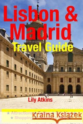 Lisbon & Madrid Travel Guide: Attractions, Eating, Drinking, Shopping & Places To Stay Atkins, Lily 9781500315139 Createspace - książka