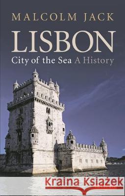 Lisbon, City of the Sea: A History Malcolm Jack   9781350151482 Bloomsbury Academic - książka