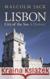 Lisbon, City of the Sea: A History Malcolm Jack   9781350151482 Bloomsbury Academic