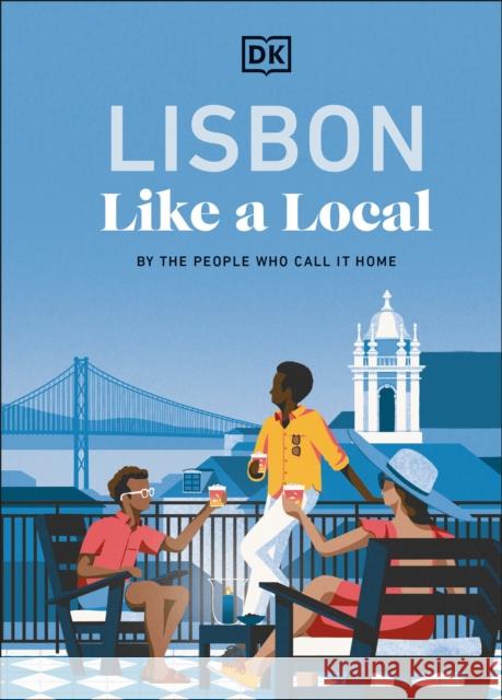 Lisbon Like a Local: By the People Who Call It Home DK Travel 9780241721735 Dorling Kindersley Ltd - książka