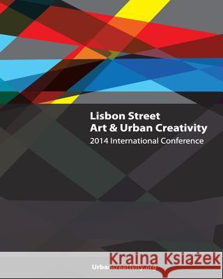 Lisbon Street Art & Urban Creativity: 2014 International Conference Pedro Soares Neves Daniela Simoes 9789892051383 Pedro Soares Neves - książka