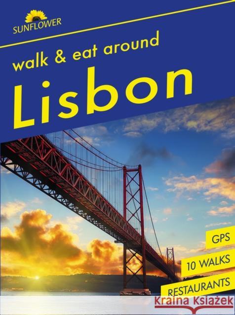 Lisbon Sunflower Walk and Eat Guide: Walks, Restaurants and Recipes | Covers Lisbon and surrounding area Burton, Denise 9781856915663 Sunflower Books - książka