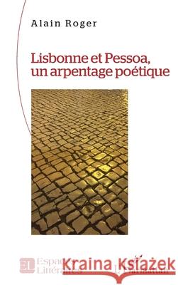 Lisbonne et Pessoa, un arpentage po?tique Alain Roger 9782336559230 Editions L'Harmattan - książka
