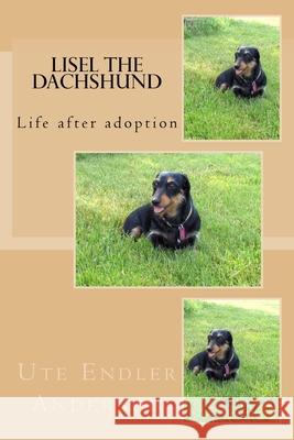 Lisel the Dachshund: Life after adoption Anderson, Ute Barbara 9781518604119 Createspace Independent Publishing Platform - książka