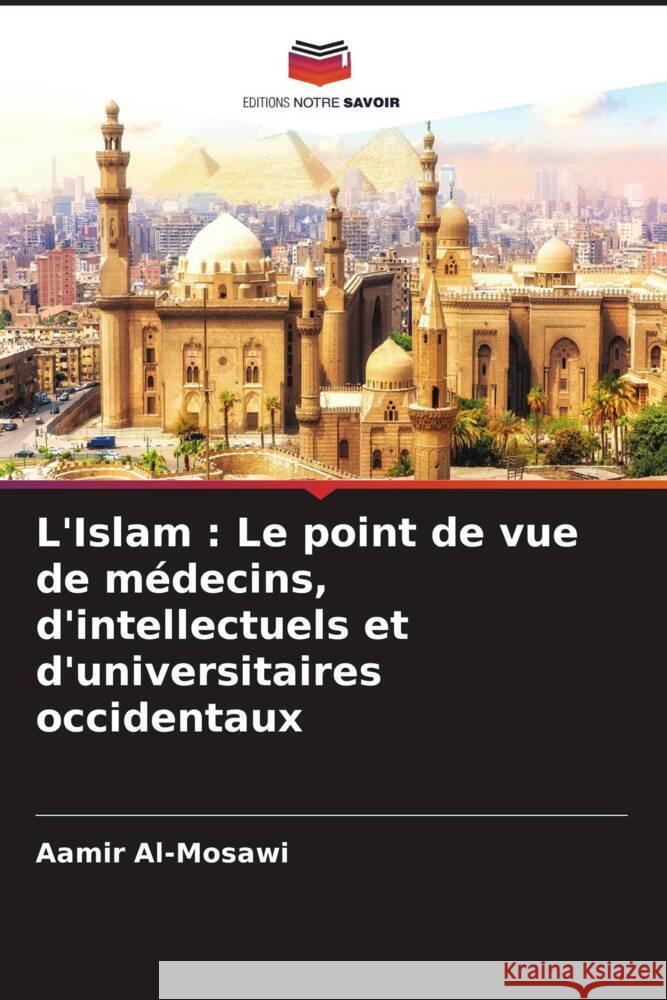 L'Islam : Le point de vue de médecins, d'intellectuels et d'universitaires occidentaux Al-Mosawi, Aamir 9786204419749 Editions Notre Savoir - książka