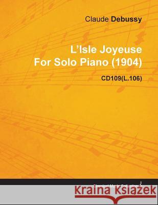 L'Isle Joyeuse by Claude Debussy for Solo Piano (1904) Cd109(l.106) Claude Debussy 9781446516157 Meyer Press - książka