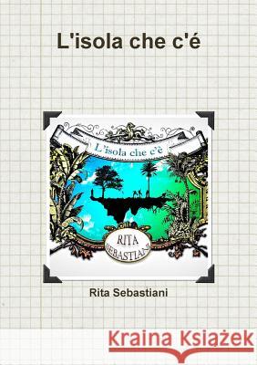 L'isola che c'é Sebastiani, Rita 9781447832560 Lulu.com - książka