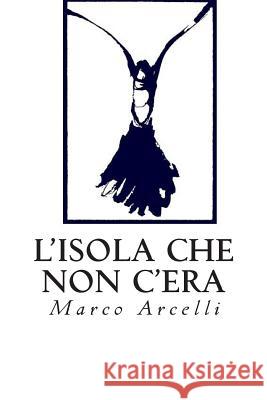 L'isola che non c'era Arcelli, Marco 9781439248881 Booksurge Publishing - książka