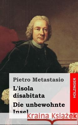 L'isola disabitata / Die unbewohnte Insel: Italienisch - Deutsch Metastasio, Pietro 9781482646535 Createspace - książka