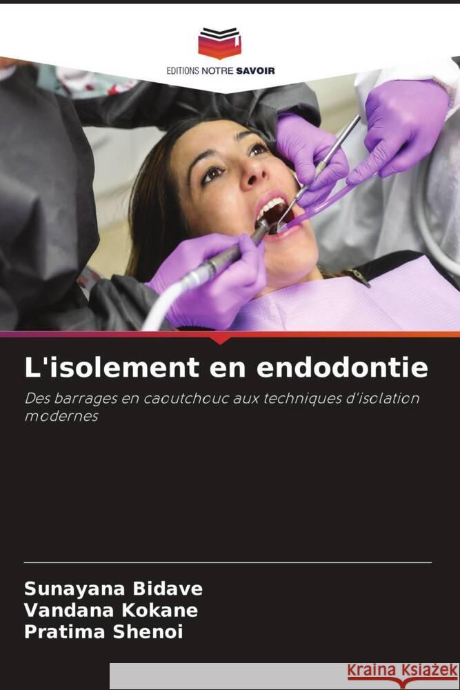 L'isolement en endodontie Bidave, Sunayana, KOKANE, VANDANA, SHENOI, PRATIMA 9786209496745 Editions Notre Savoir - książka