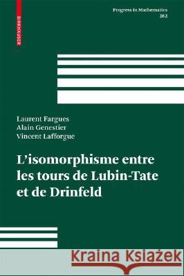 L'Isomorphisme Entre Les Tours de Lubin-Tate Et de Drinfeld Fargues, Laurent 9783764384555 Birkhauser Basel - książka