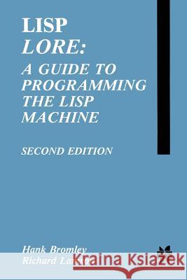 LISP Lore: A Guide to Programming the LISP Machine H. Bromley Richard Lamson 9781461291893 Springer - książka