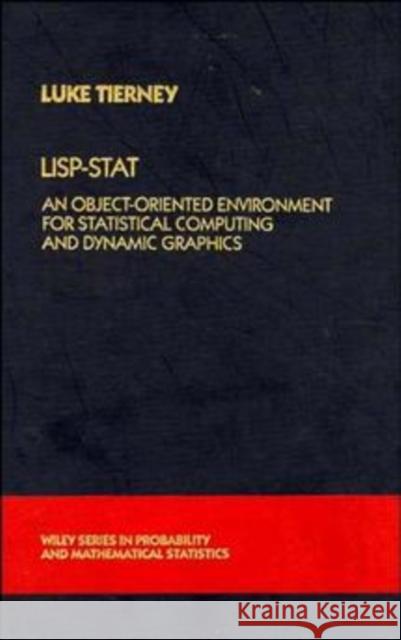 Lisp-Stat: An Object-Oriented Environment for Statistical Computing and Dynamic Graphics Tierney, Luke 9780471509165 Wiley-Interscience - książka