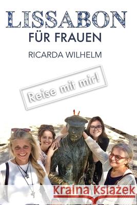 Lissabon FÜR FRAUEN: Freunde dürfen Lisboa sagen Wilhelm, Ricarda 9781694252357 Independently Published - książka