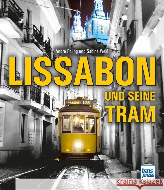 Lissabon und seine Tram Poling, André, Weiß, Sabine 9783613716131 transpress - książka