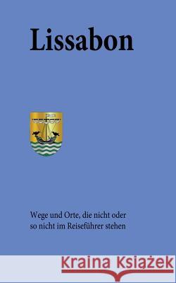 Lissabon: Wege und Orte, die nicht oder so nicht im Reiseführer stehen Werner Tobias, Gisela Tobias 9783738610444 Books on Demand - książka