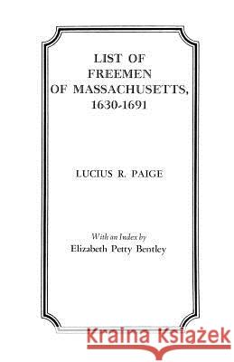 List of Freemen of Massachusetts, 1630-1691 Lucius R. Paige 9780806308067 Genealogical Publishing Company - książka