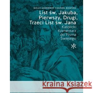 List św. Jakuba Pierwszy Drugi Trzeci List św. Jana ANDERSON KELLY, KEATING DANIEL 9788379066124 W DRODZE - książka