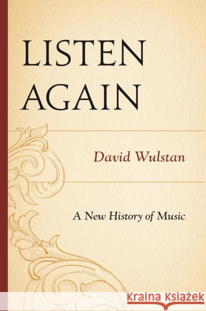Listen Again: A New History of Music Wulstan, David 9781442237490 Rowman & Littlefield Publishers - książka