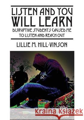 Listen and You Will Learn: Disruptive students caused me to listen and reach out Hill Vinson, Lillie M. 9781478733195 Outskirts Press - książka