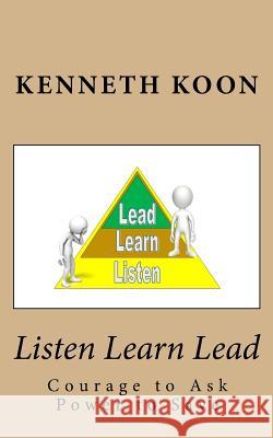 Listen Learn Lead: Courage to Ask Power to Save Kenneth Lewis Koon 9781985123694 Createspace Independent Publishing Platform - książka