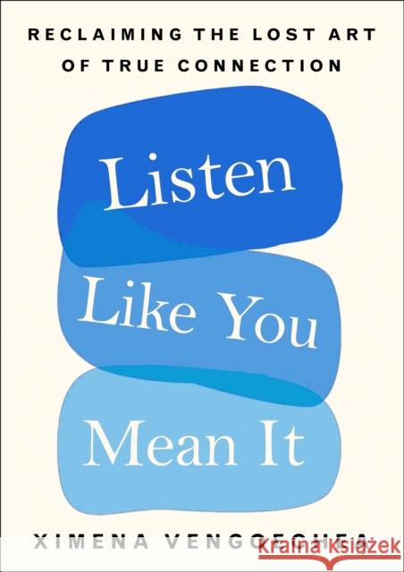 Listen Like You Mean It: Reclaiming the Lost Art of True Connection Ximena Vengoechea 9781529073997 Pan Macmillan - książka