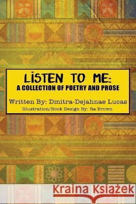 Listen to Me: A collection of poetry and prose Dmitra-Dejahnae Lucas   9780578359083 Dmitra-Dejahnae Lucas - książka
