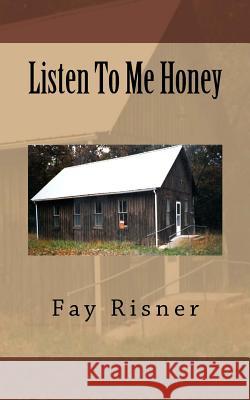 Listen To Me Honey Risner, Fay 9781505595376 Createspace - książka