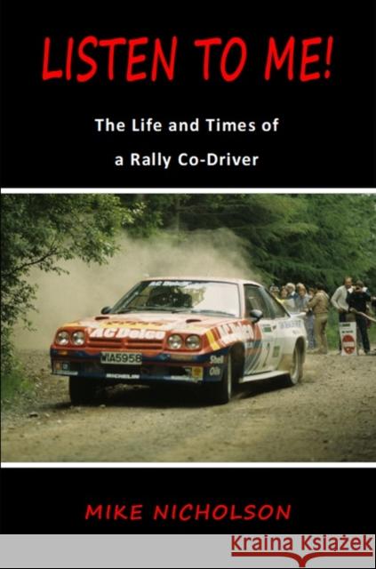 Listen to Me!: The Life and Times of a Rally Co-Driver Mike Nicholson 9780956508935 Stellar Books Publishing - książka