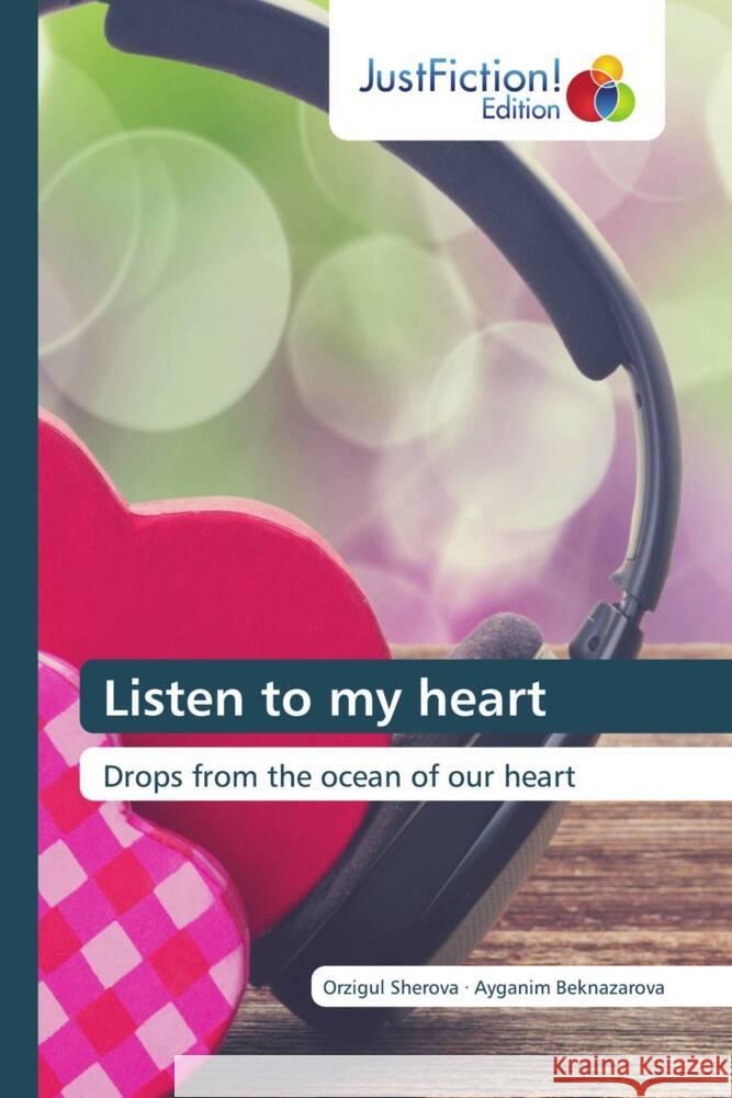 Listen to my heart Orzigul Sherova Ayganim Beknazarova  9786200495761 Justfiction Edition - książka