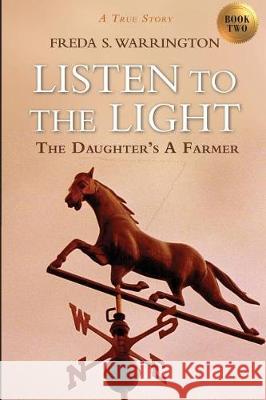 Listen to the Light: The Daughter's a Farmer Freda S. Warrington 9781732231900 Freda S. Warrington - książka