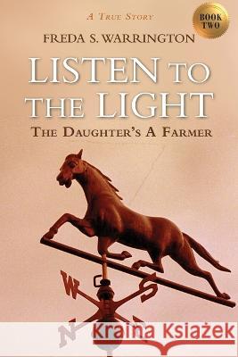 Listen to the Light: The Daughter's a Farmer Freda S. Warrington 9781732231931 Freda S. Warrington - książka
