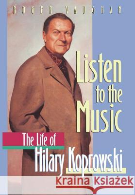 Listen to the Music: The Life of Hilary Koprowski Vaughan, Roger 9780387988498 Springer - książka