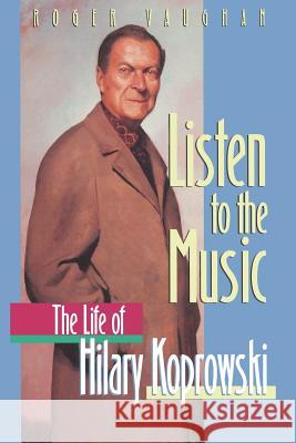 Listen to the Music: The Life of Hilary Koprowski Roger Vaughan 9781461270812 Springer - książka