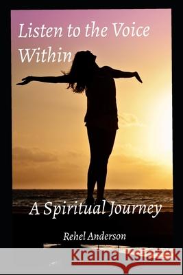 Listen to the Voice Within: A Spiritual Journey Rehel Anderson 9781736626917 Rehel - książka