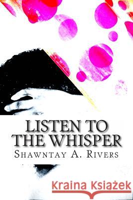 Listen To The Whisper Rivers, Shawntay a. 9781489577290 Createspace - książka
