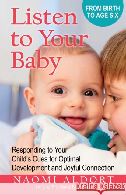 Listen to Your Baby: Responding to Your Child's Cues for Optimal Development and Joyful Connection Naomi, PhD Aldort 9780757326042 Health Communications - książka