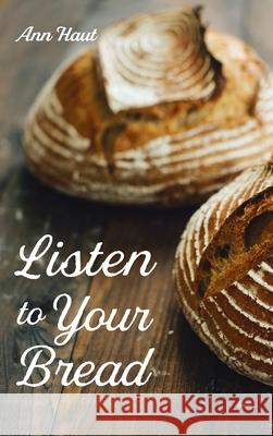 Listen to Your Bread Ann Haut 9781725290044 Resource Publications (CA) - książka
