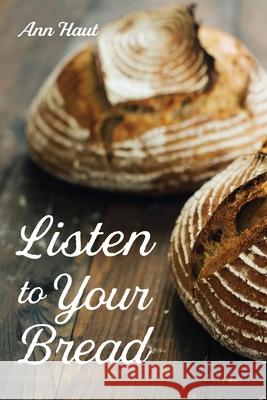 Listen to Your Bread Ann Haut 9781725290051 Resource Publications (CA) - książka