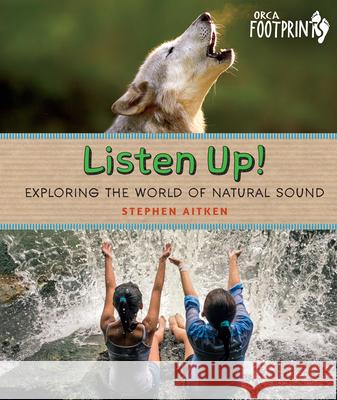 Listen Up!: Exploring the World of Natural Sound Stephen Aitken 9781459827103 Orca Book Publishers - książka