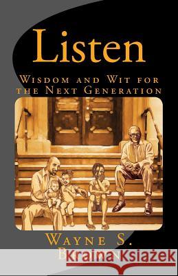 Listen: Wisdom and Wit for Future Generations Wayne S. Brown 9781941749012 4-P Publishing - książka