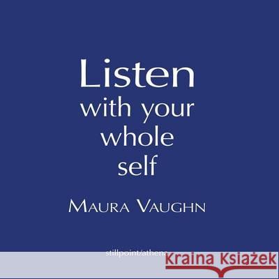 Listen with Your Whole Self Maura Vaughn 9781938808425 Stillpoint/Atalanta - książka