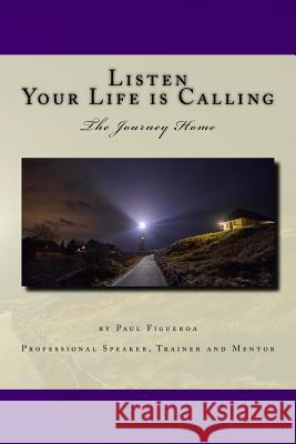 Listen. Your Life is Calling: The Journey Home Figueroa, Paul 9780692773819 Peace Enforcement Publishing - książka