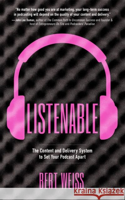 Listenable: The Content and Delivery System to Set Your Podcast Apart Bert Weiss 9781636980096 Morgan James Publishing llc - książka