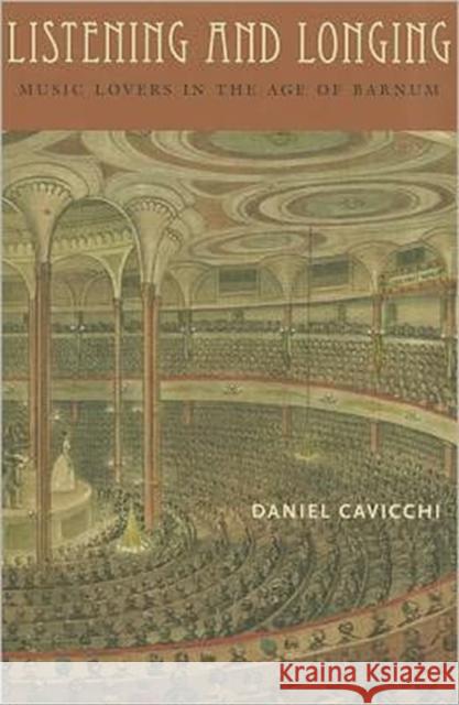 Listening and Longing: Music Lovers in the Age of Barnum Cavicchi, Daniel 9780819571625 Wesleyan University Press - książka