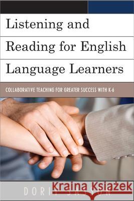 Listening and Reading for English Language Learners: Collaborative Teaching for Greater Success with K-6 Sasson, Dorit 9781475805895 R&l Education - książka