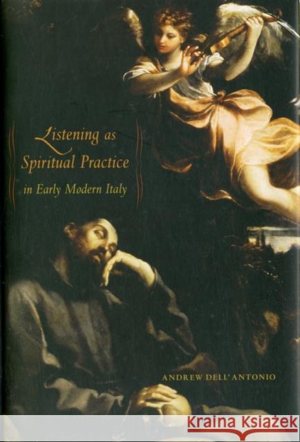 Listening as Spiritual Practice in Early Modern Italy Andrew Dell'antonio 9780520269293 University of California Press - książka